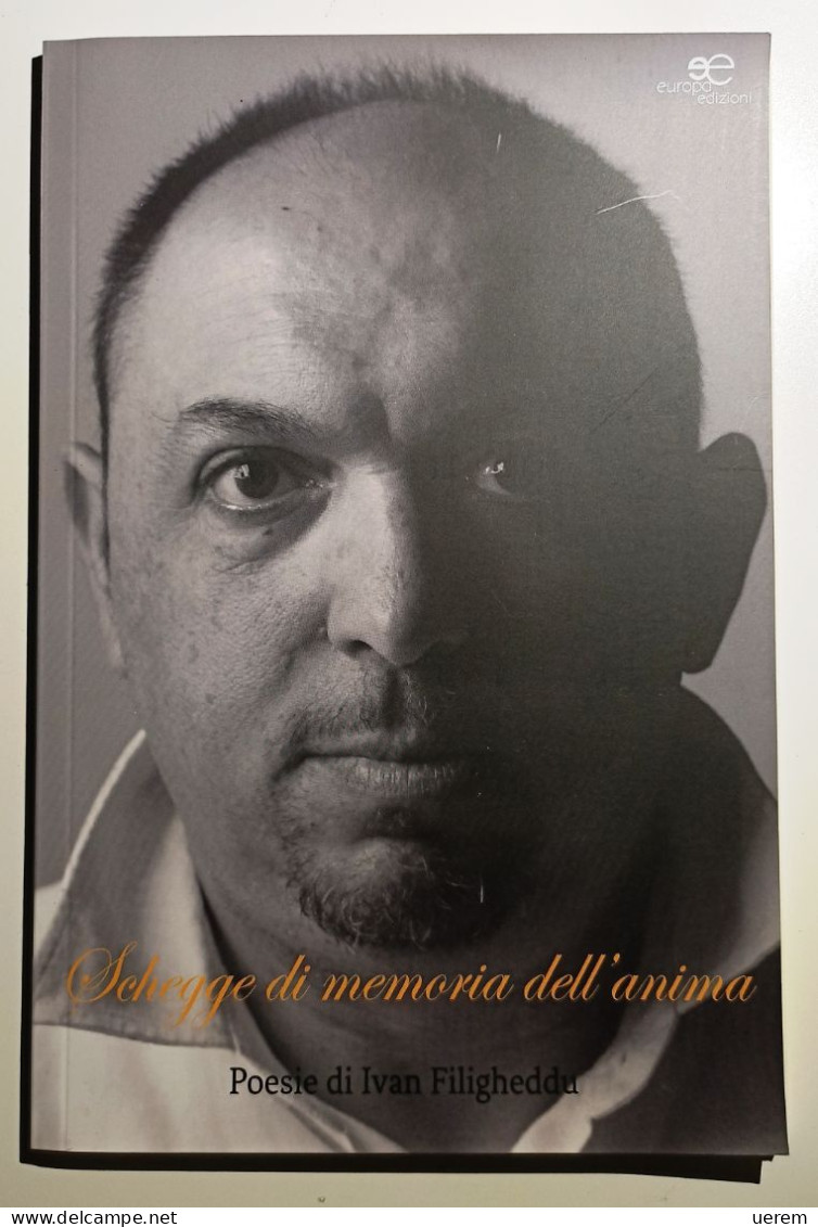 2018 Poesia Sardegna Filigheddu Ivan Schegge Di Memoria Dell'anima Roma, Europa Edizioni 2018 - Old Books