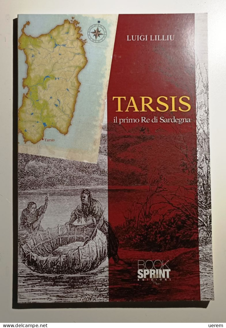 2016 Storia Sardegna Lilliu Luigi Tarsis Il Primo Re Di Sardegna S.l., Booksprint 2016 - Libros Antiguos Y De Colección
