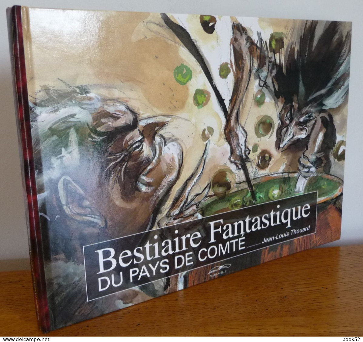 Bestiaire Fantastique Du PAYS De COMTE Par Jean-Louis Thouard (Superbe Dédicace Illustrée) - Franche-Comté