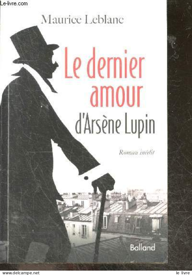 Le Dernier Amour D'Arsène Lupin - Roman Inedit - Maurice Leblanc, Jacques Derouard (Préface) - 2012 - Sonstige & Ohne Zuordnung