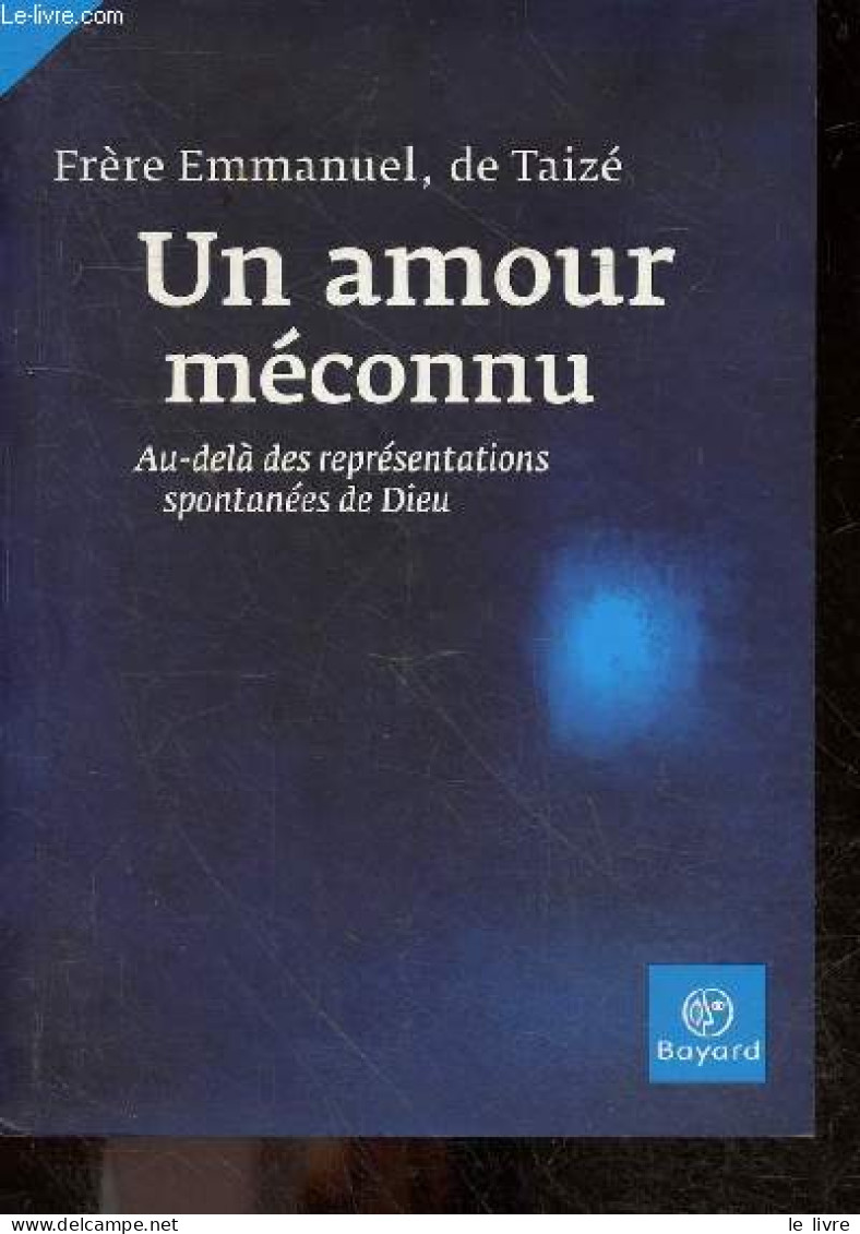 Un Amour Meconnu - Au Dela Des Representations Spontanees De Dieu - Frère Emmanuel De Taizé - 2009 - Sonstige & Ohne Zuordnung