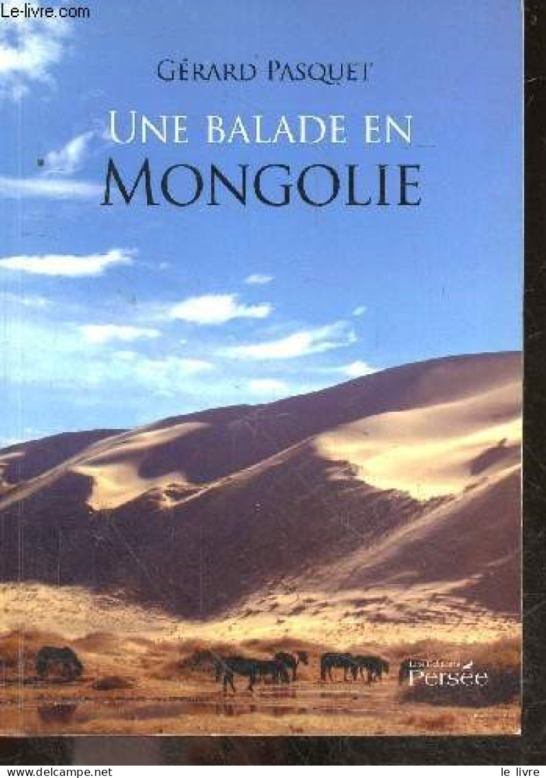 Une Balade En Mongolie + Possible Envoi D 'auteur - Gérard Pasquet - 2010 - Autographed