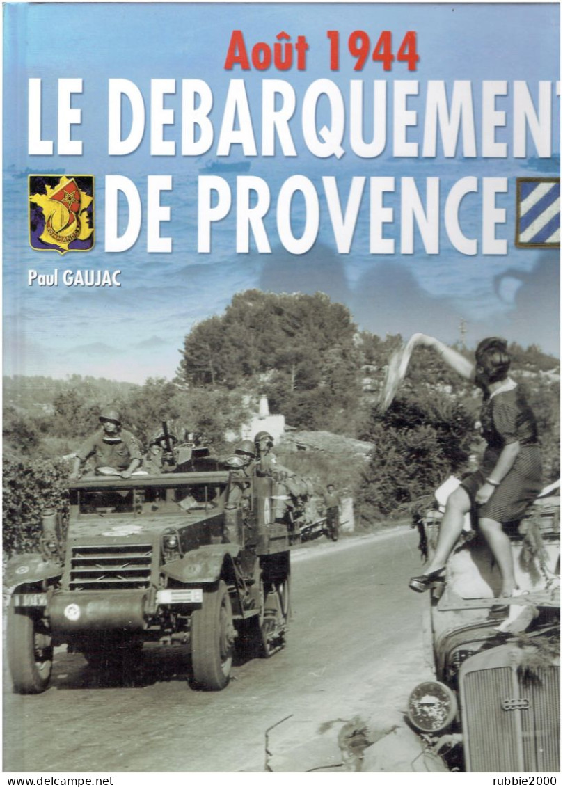 LE DEBARQUEMENT DE PROVENCE ANVIL DRAGOON AOUT 1944 GUERRE 1939 1945 WWII PAUL GAUJAC HISTOIRE ET COLLECTIONS - Oorlog 1939-45