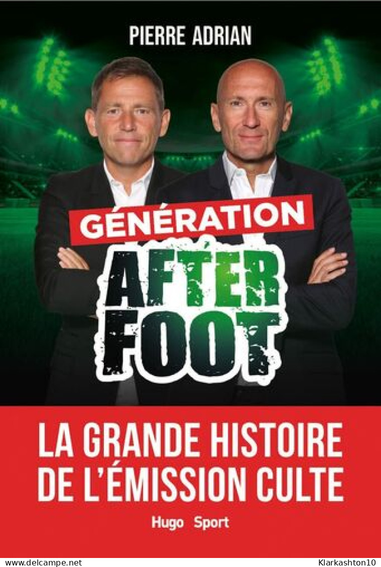 Génération After Foot - La Grande Histoire De L'émission Culte - Sonstige & Ohne Zuordnung