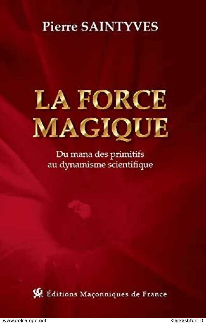 La Force Magique - Du Mana Des Primitifs Au Dynamisme Scientifique - Autres & Non Classés