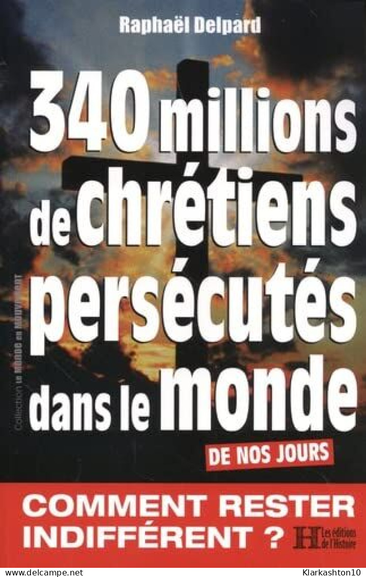 340 Millions De Chrétiens Persécutés Dans Le Monde : Une éradication Sournoise Et Violente - Autres & Non Classés