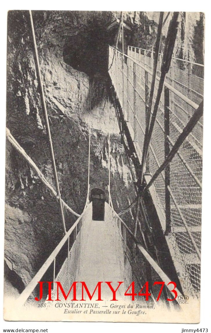 CPA - CONSTANTINE - Gorges Du Rummel - Escalier Et Passerelle Sur Le Gouffre - N° 288 - ND Phot. - Konstantinopel