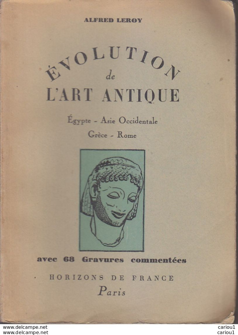 C1 Leroy EVOLUTION DE L ART ANTIQUE Egypte Asie Occidentale Grece Rome 1945 PORT INCLUS France - Archäologie