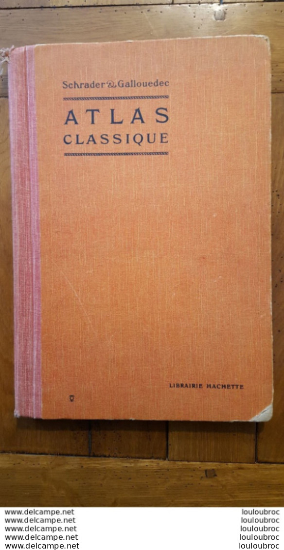 GRAND ATLAS CLASSIQUE HACHETTE SCHRADER ET GALLOUEDEC 1931  CONTENANT 100 PAGES INTERIEURES EN PARFAIT ETAT - Géographie