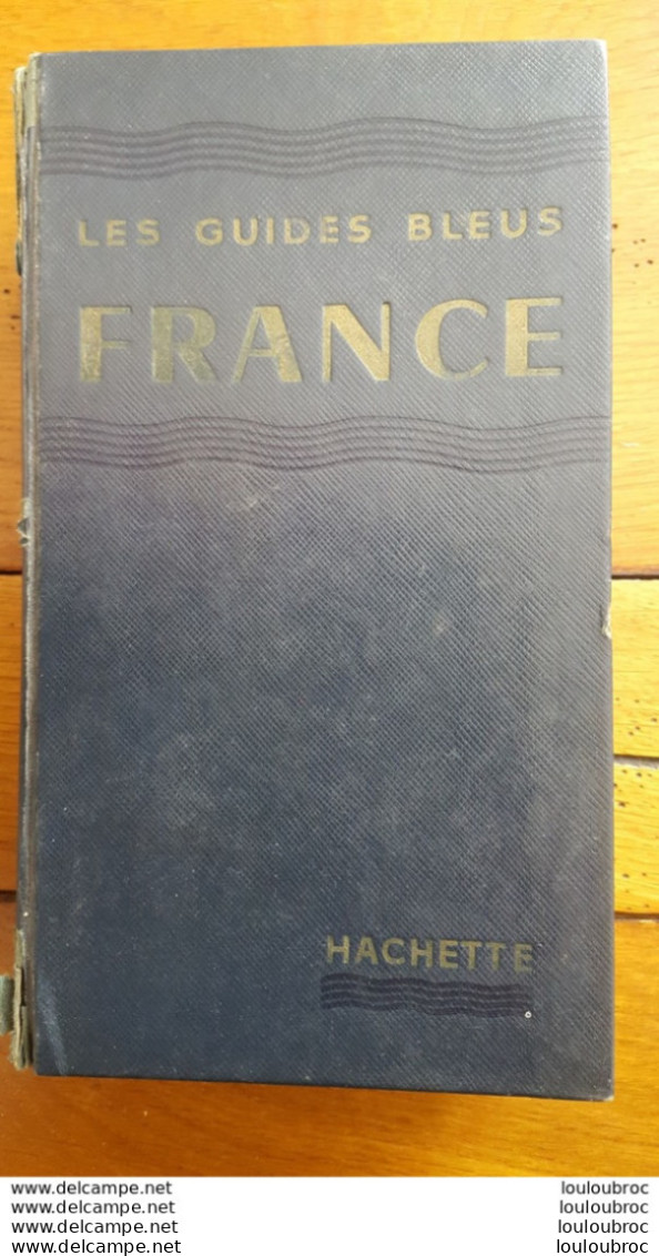 LES GUIDES BLEUS FRANCE LIBRAIRIE HACHETTE 1047 PAGES ANNEE 1958 BON ETAT FORMAT 20 X 11 CM - Tourisme