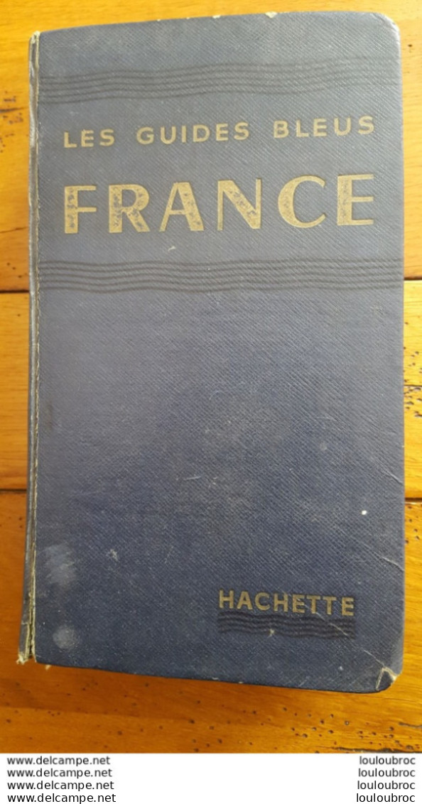 LES GUIDES BLEUS FRANCE LIBRAIRIE HACHETTE 1027 PAGES ANNEE 1957 BON ETAT FORMAT 20 X 11 CM - Tourismus