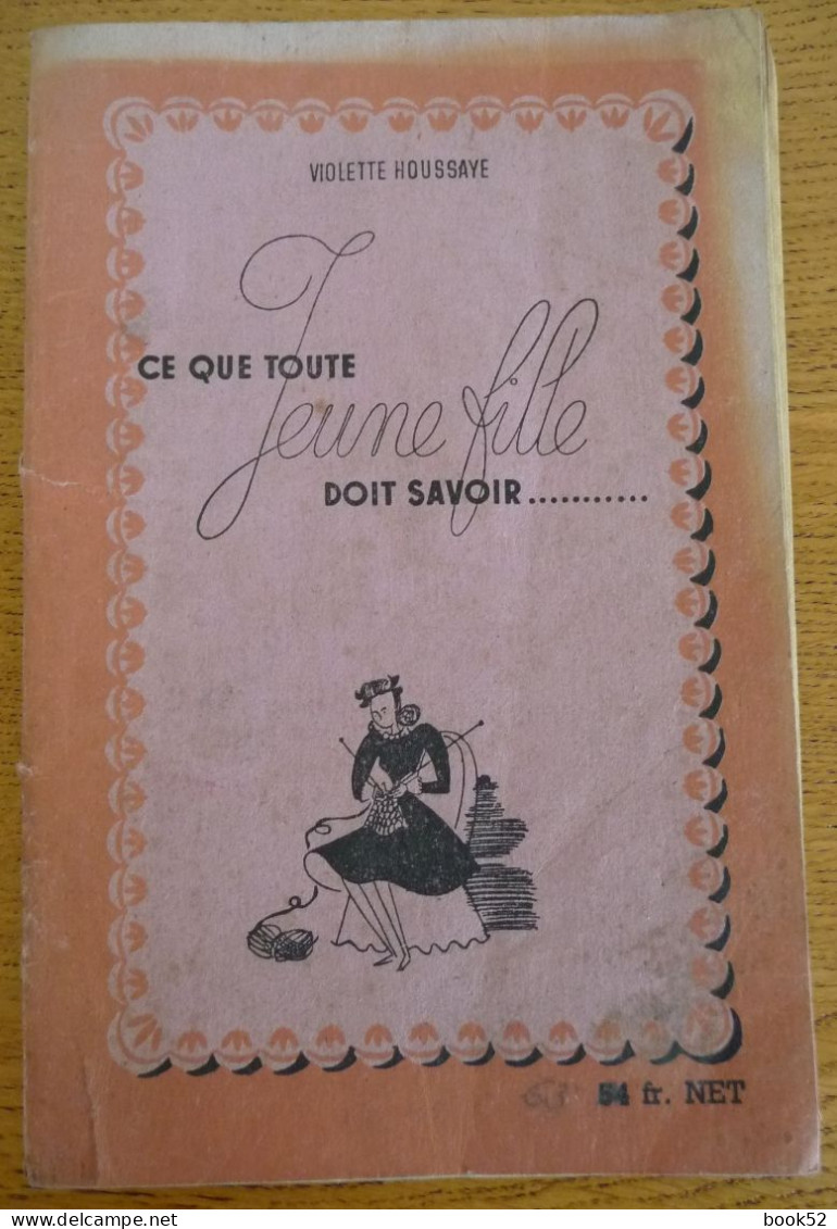 Ce Que Toute JEUNE FILLE Doit SAVOIR... Par Violette Houssaye (1944) - Non Classés