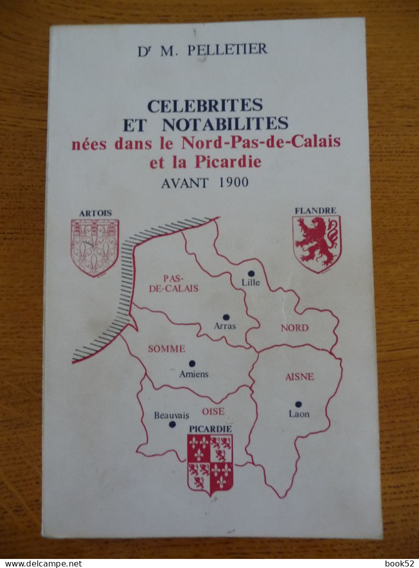 CELEBRITES Et NOTABILITES Nées Dans Le NORD PAS-DE-CALAIS Et La PICARDIE Avant 1900 - Picardie - Nord-Pas-de-Calais