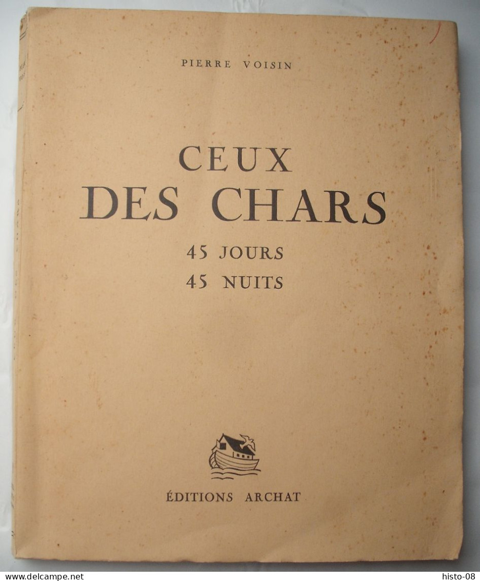 WW II .1939 / 1945 : CEUX DES CHARS . 45 JOURS 45 NUITS . PIERRE VOISIN 1941 . 1° EDITION . RETHEL - ARDENNES . Etc ... - Oorlog 1939-45