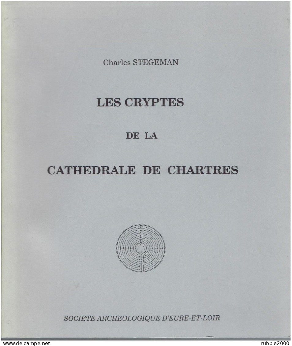 Les Cryptes De La Cathédrale De Chartres Et Les Cathédrales Depuis L'époque Gallo-Romaine CHARLES STEGEMAN - Centre - Val De Loire
