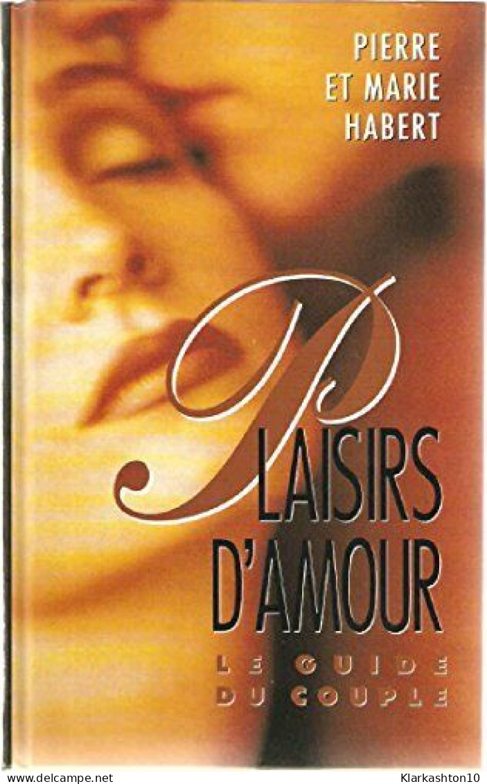 Plaisirs D'amour Le Guide Du Couple - Otros & Sin Clasificación