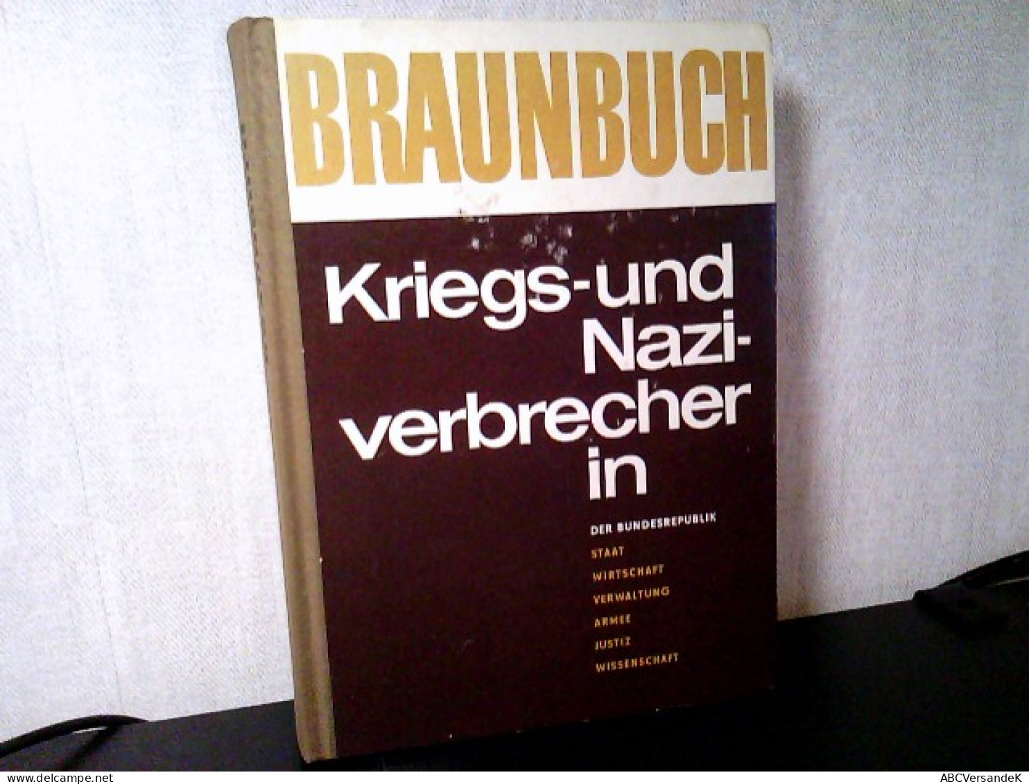 Braunbuch - Kriegs- Und Naziverbrecher In Der Bundesrepublik - Staat, Wirtschaft, Armee, Verwaltung, Justiz, W - Andere & Zonder Classificatie