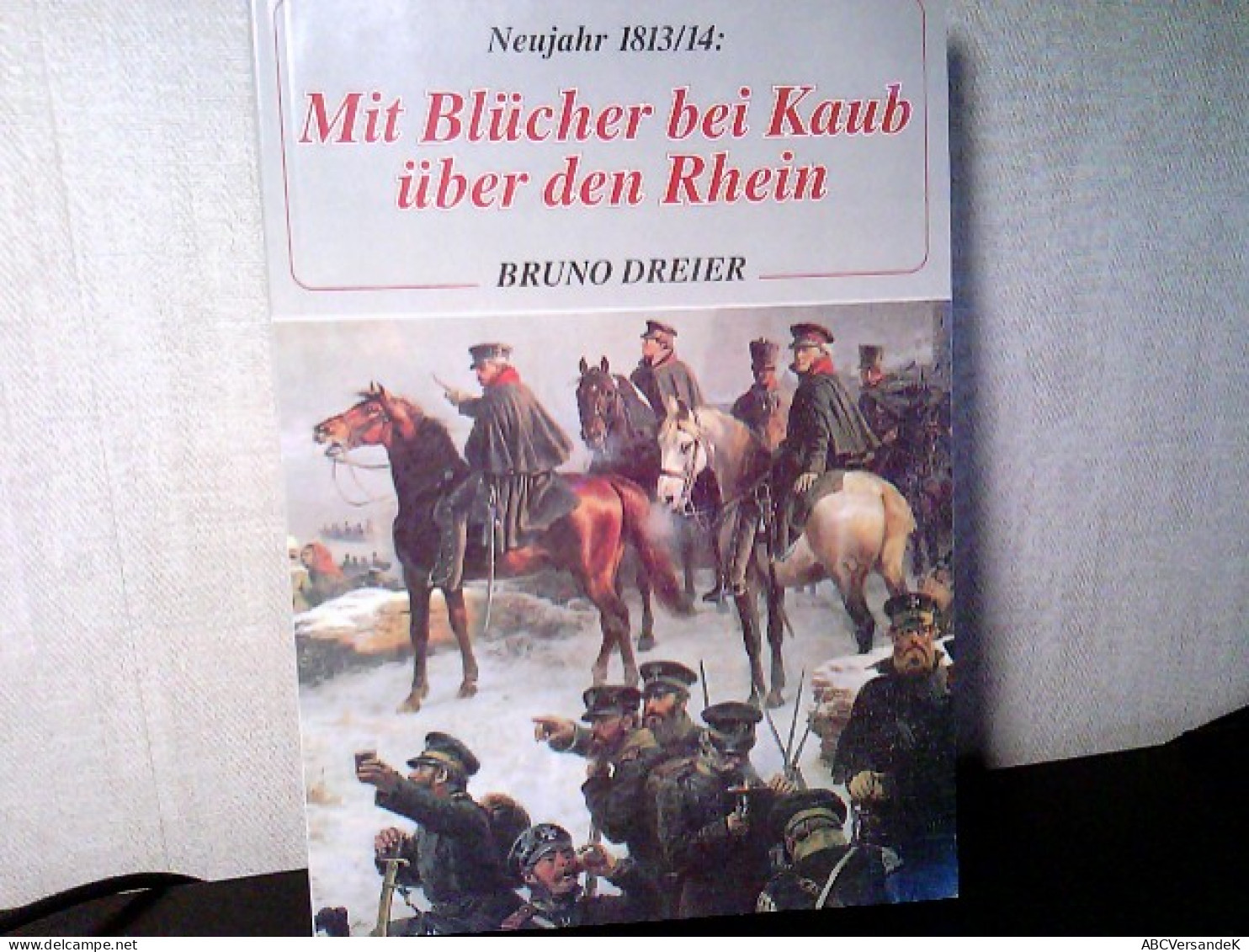 Mit Blücher Bei Kaub über Den Rhein - Neujahr 1813/14. - Altri & Non Classificati