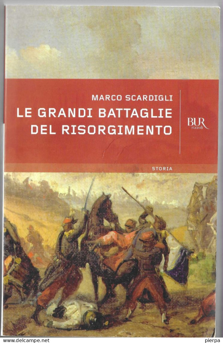 MARCO SCARDIGLI - LE GRANDI BATTAGLIE DEL RISORGIMENTO - ED.BUR 2011- PAGG.458 - FORMATO 20X13 - USATO COME NUOVO - History