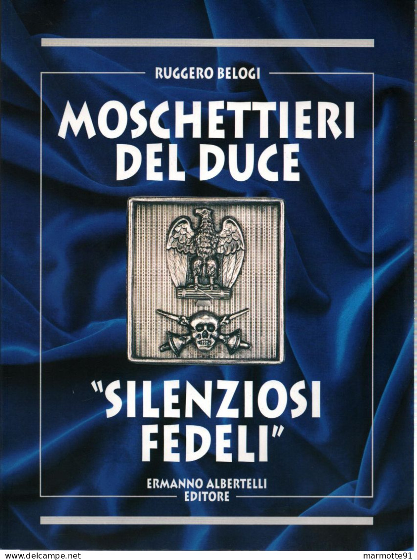MOSCHETTIERI DEL DUCE SILENZIOSI FEDELI MOUSQUETAIRES MUSSOLINI ITALIE 1923 1945 FASCISME - Italiano