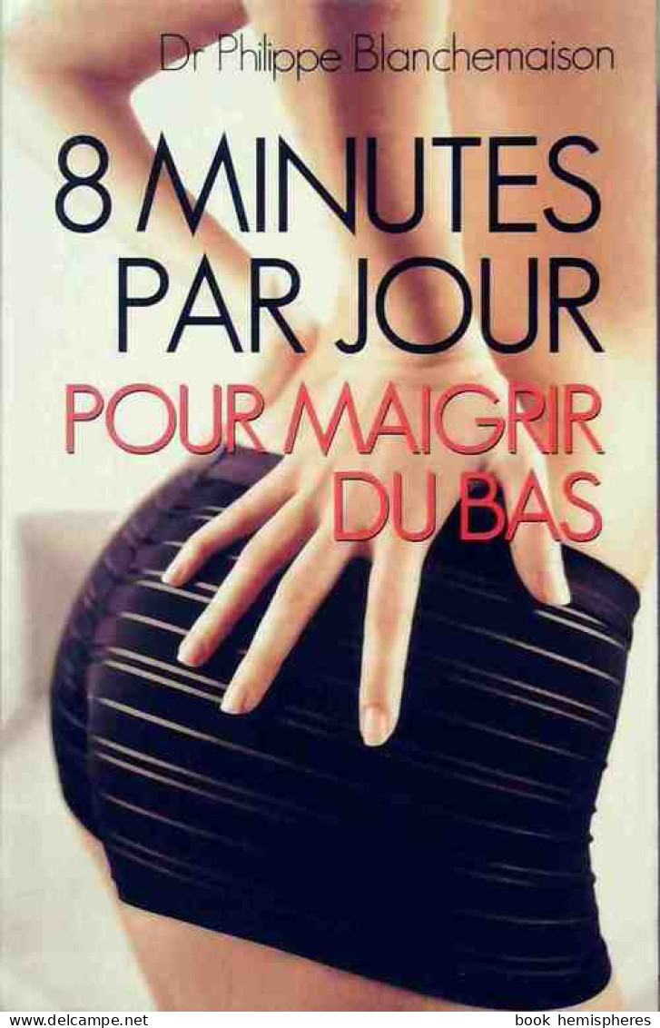 8 Minutes Par Jour Pour Maigrir Du Bas (2004) De Philippe Blanchemaison - Santé