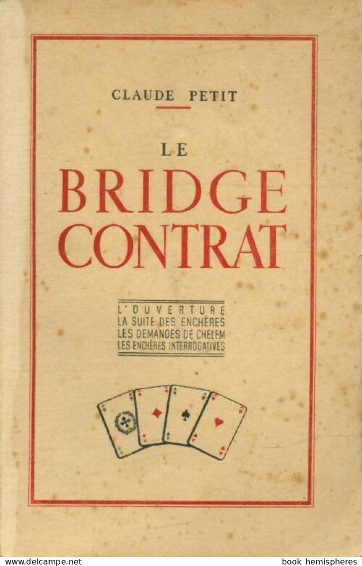 Le Bridge Contrat : L'ouverture - La Suite Des Enchères - Les Demandes De Chelem - Les Enchères Int - Palour Games