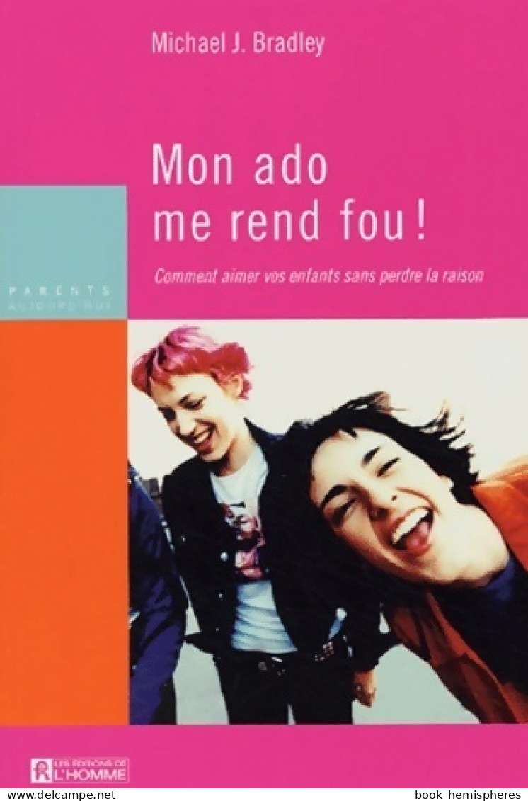 Mon Ado Me Rend Fou ! Comment Aimer Vos Enfants Sans Perdre La Raison (2004) De Michael J. Bradley - Health