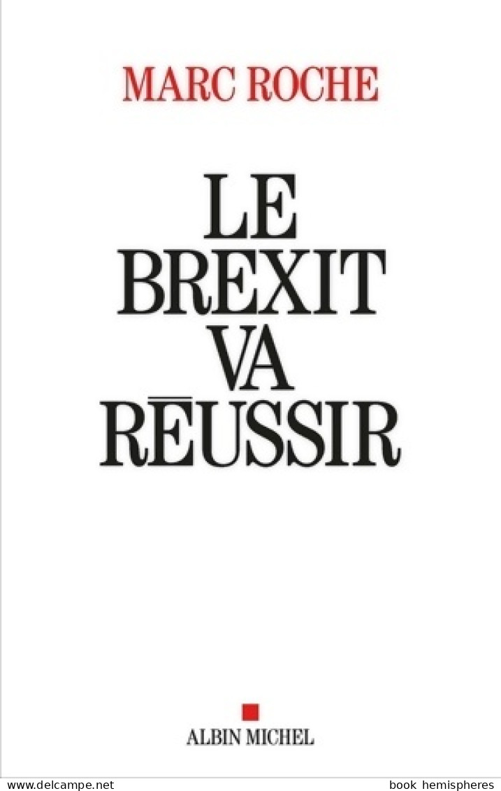 Le Brexit Va Réussir (2018) De Marc Roche - Politique