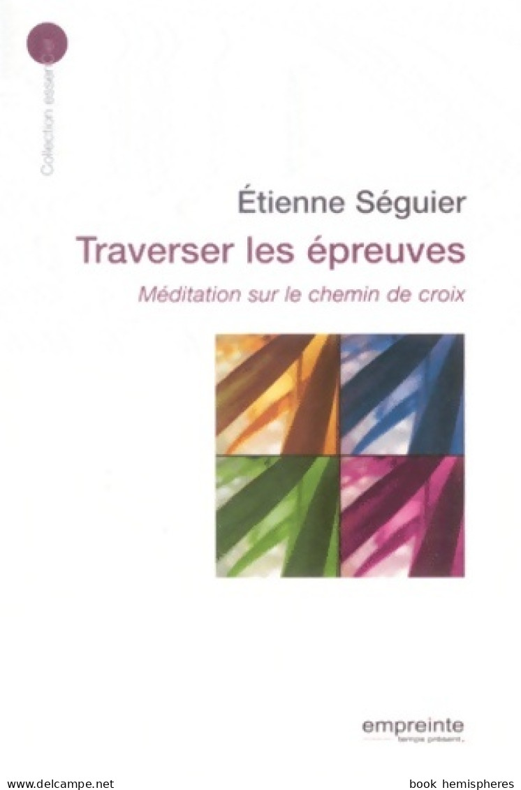 Traverser Les épreuves : Méditation Sur Le Chemin De Croix (2012) De Etienne Séguier - Religione