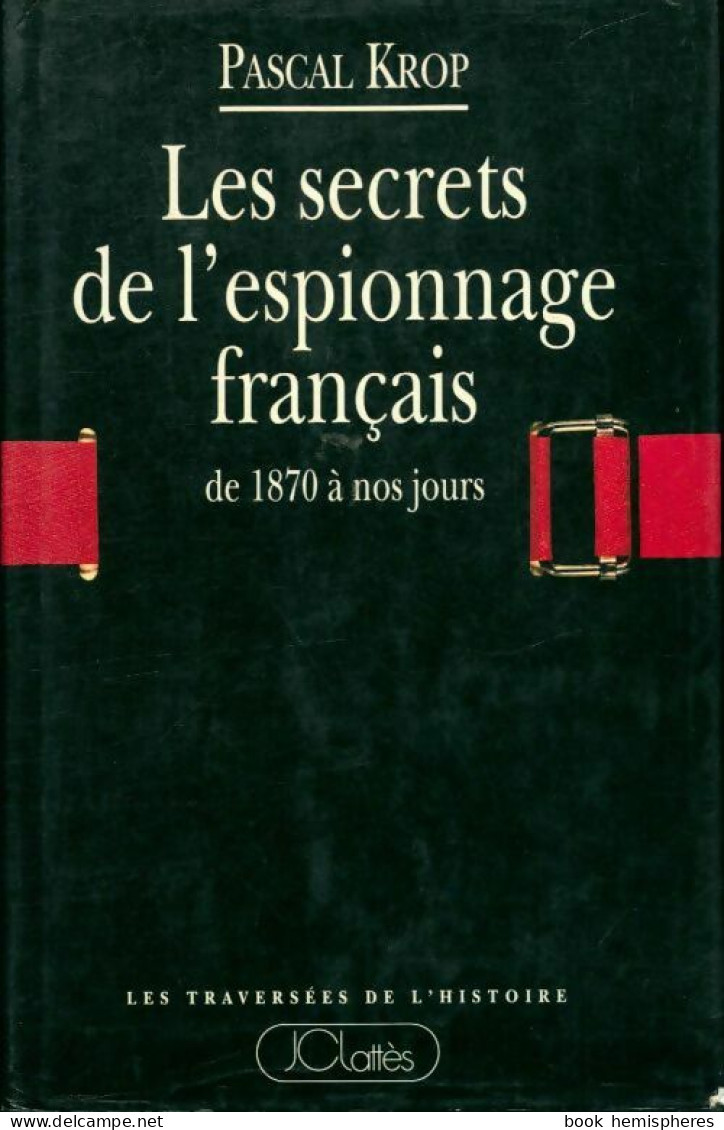 Les Secrets De L'espionnage Français : De 1870 à Nos Jours (1994) De Pascal Krop - Politiek