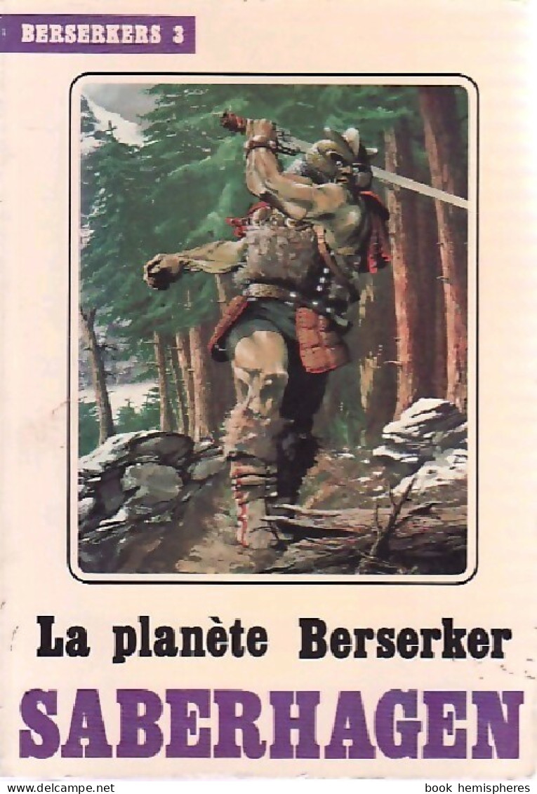 Berserkers Tome III : La Planète Berserker (1982) De Fred Saberhagen - Autres & Non Classés