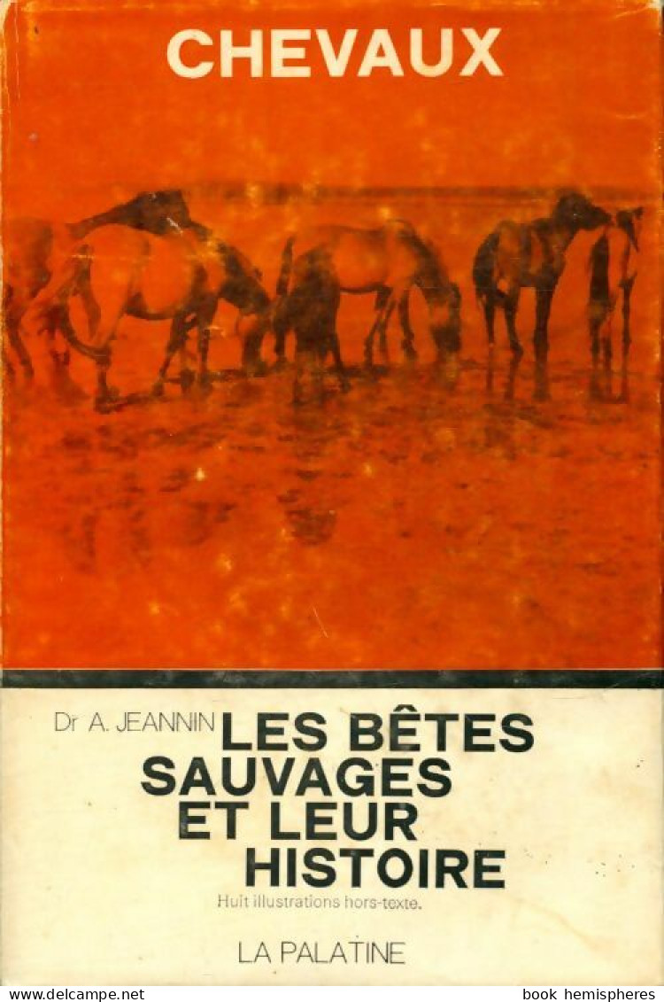 Chevaux : Les Bêtes Sauvages Et Leur Histoire (1969) De Dr A. Jeannin - Animali
