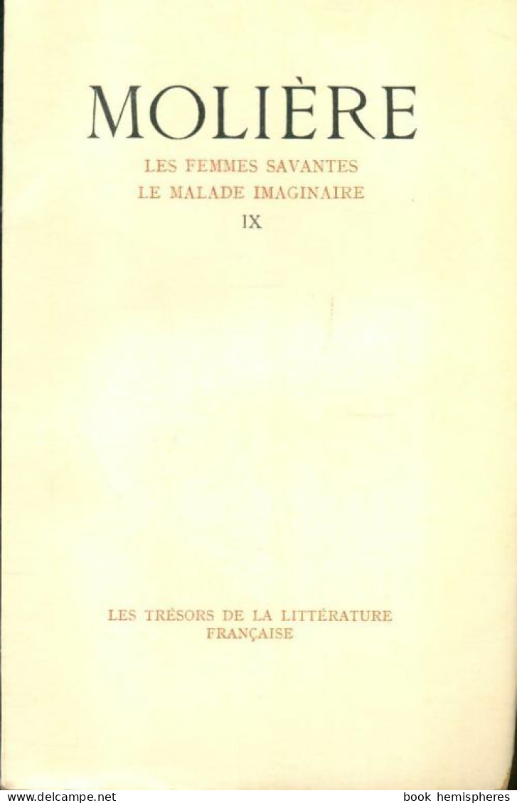 Théâtre Tome IX : Les Femmes Savantes / Le Malade Imaginaire (1947) De Molière - Andere & Zonder Classificatie