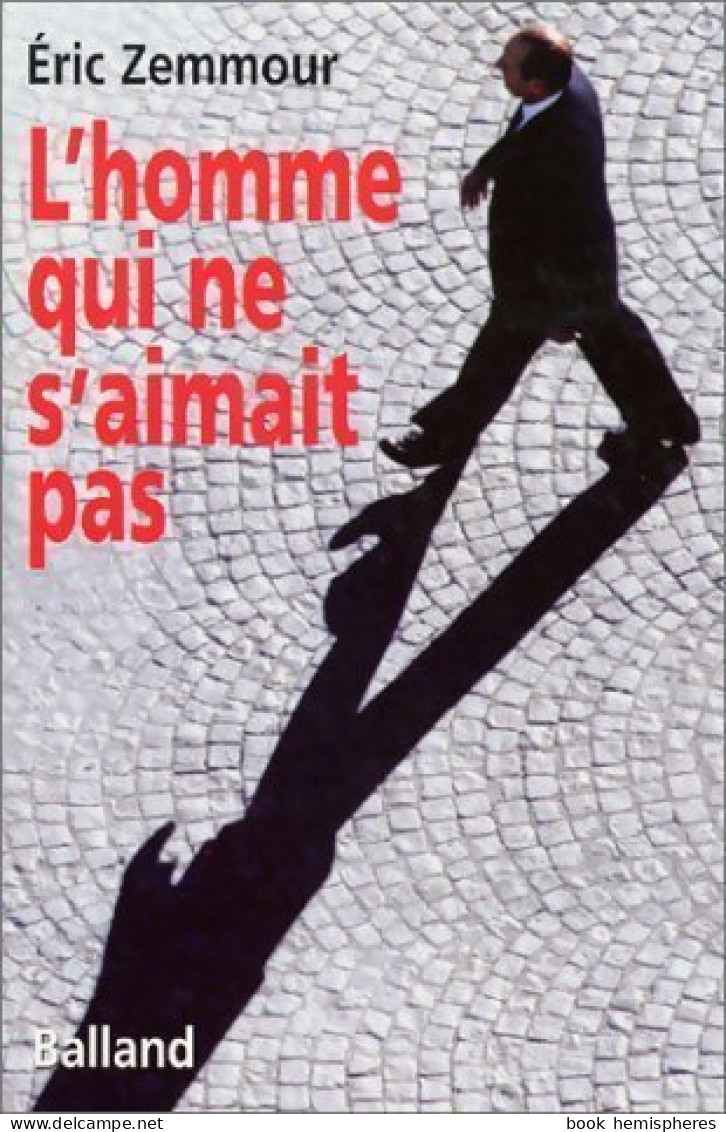 L'homme Qui Ne S'aimait Pas (2002) De Eric Zemmour - Politique