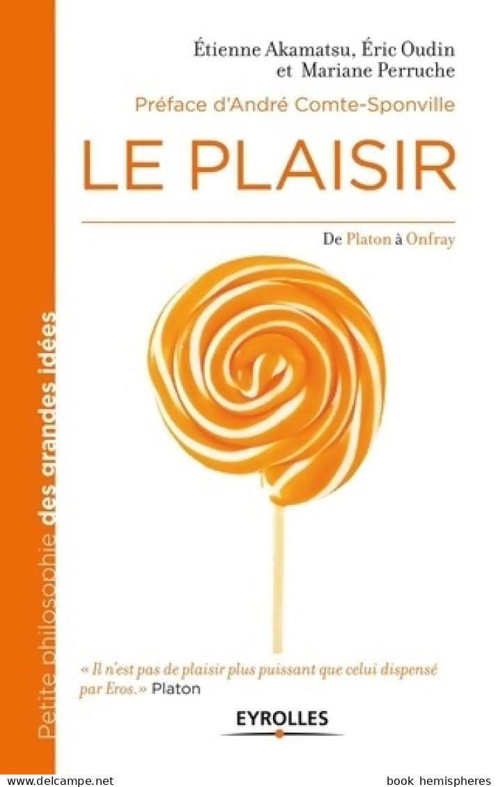 Le Plaisir : De Platon à Onfray. (2013) De Etienne Akamatsu - Psychologie/Philosophie