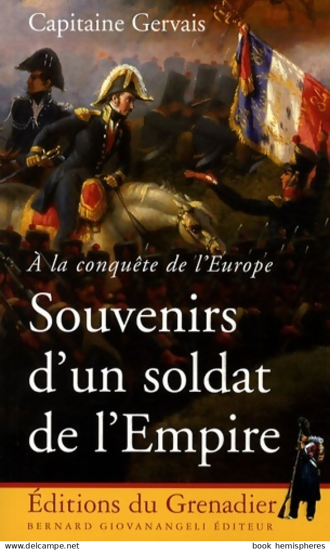 Souvenirs D'un Soldat De L'Empire : A La Conquête De L'Europe (2009) De Capitaine Gervais - Historique