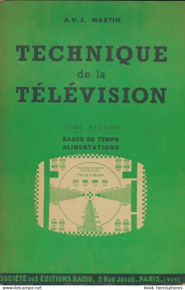 Technique De La Télévision Tome II : Bases De Temps Alimentations (1954) De A.V.J. Martin - Wetenschap