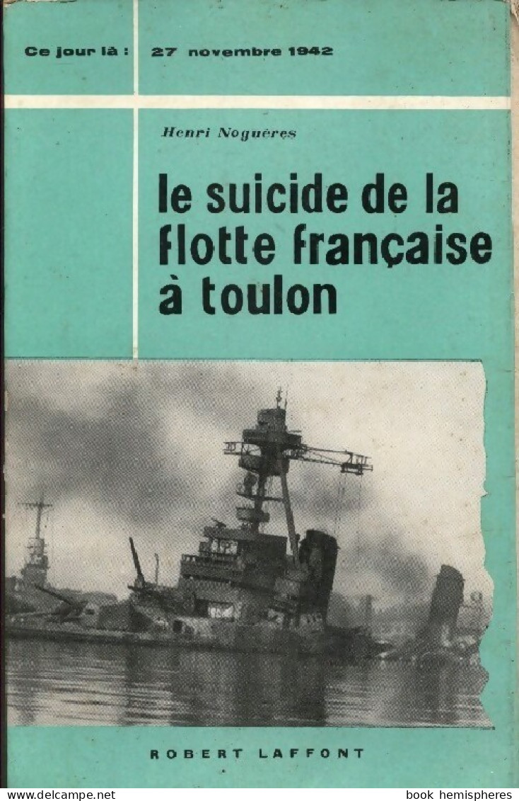 Le Suicide De La Flotte Française à Toulon (1961) De Henri Noguères - Oorlog 1939-45