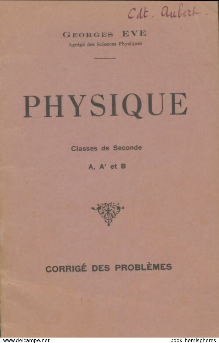 Physique Seconde A, A' Et B Corrigés Des Problèmes (1938) De Georges Eve - 12-18 Anni