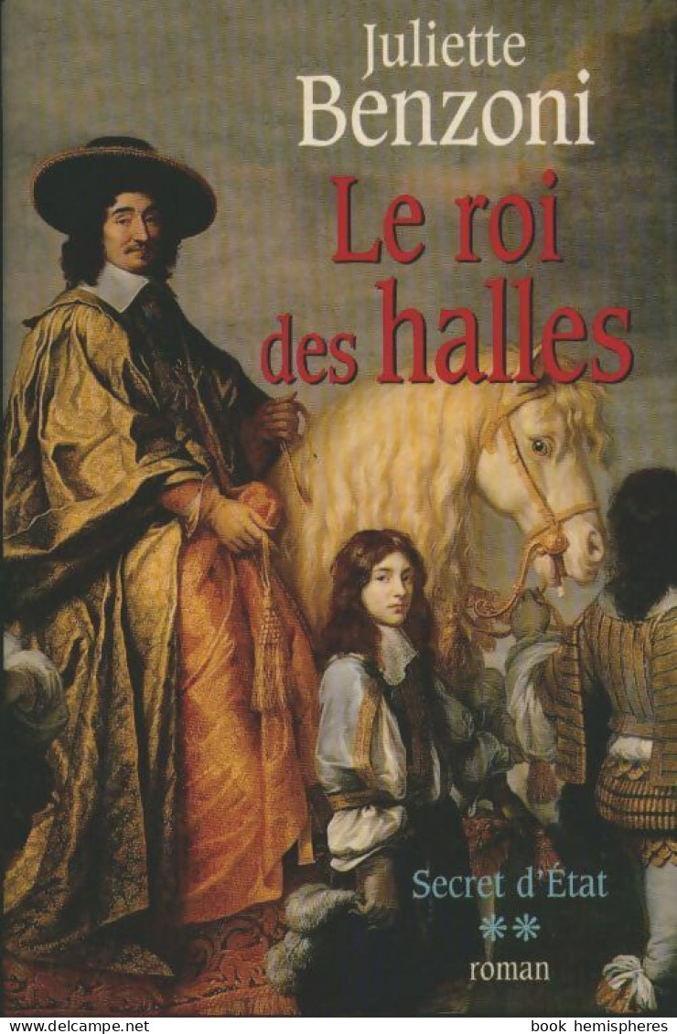 Secret D'Etat Tome II : Le Roi Des Halles (1998) De Juliette Benzoni - Historic