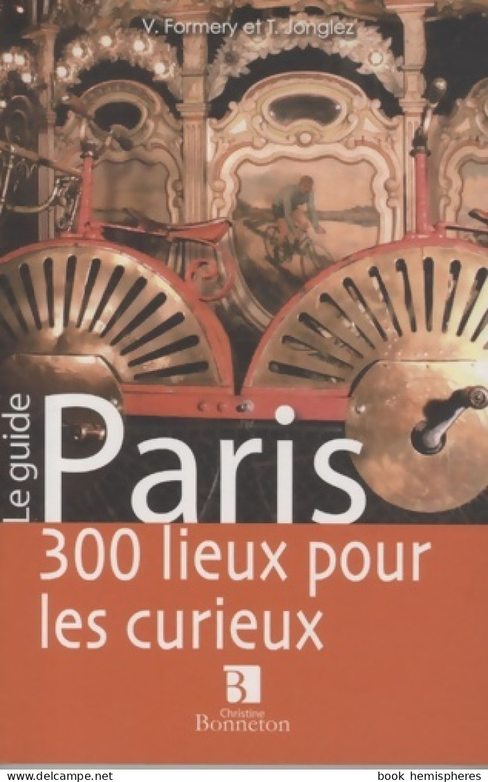 Paris : 300 Lieux Pour Les Curieux (2009) De Vincent Formery - Turismo