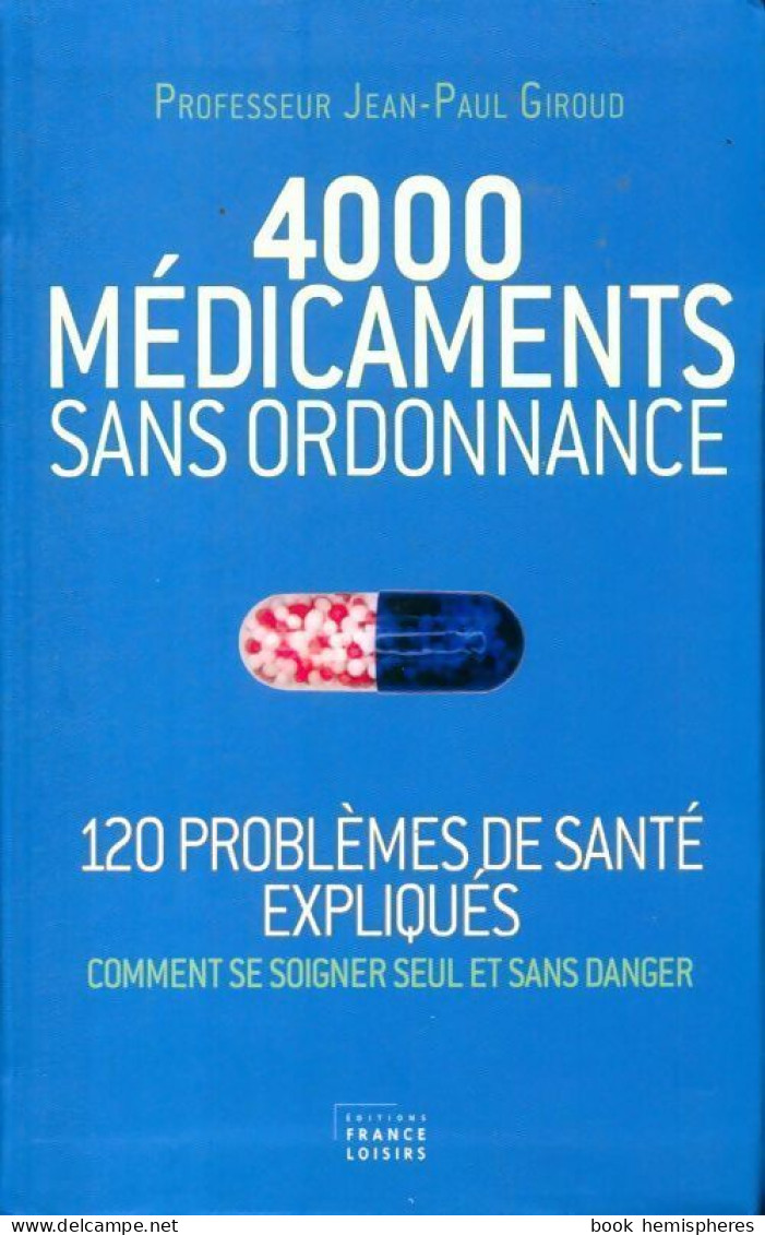 4000 Medicaments Sans Ordonnance (2012) De Jean-Paul Giroud - Salud