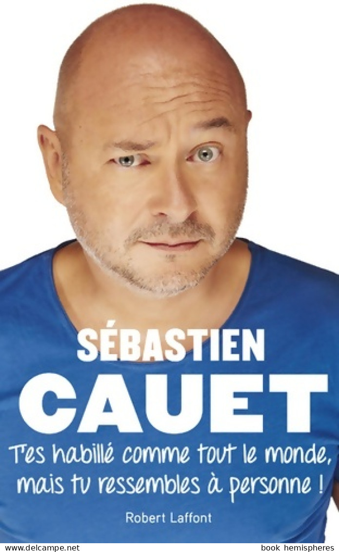 T'es Habillé Comme Tout Le Monde Mais Tu Ressembles à Personne ! (2019) De Sébastien Cauet - Humour