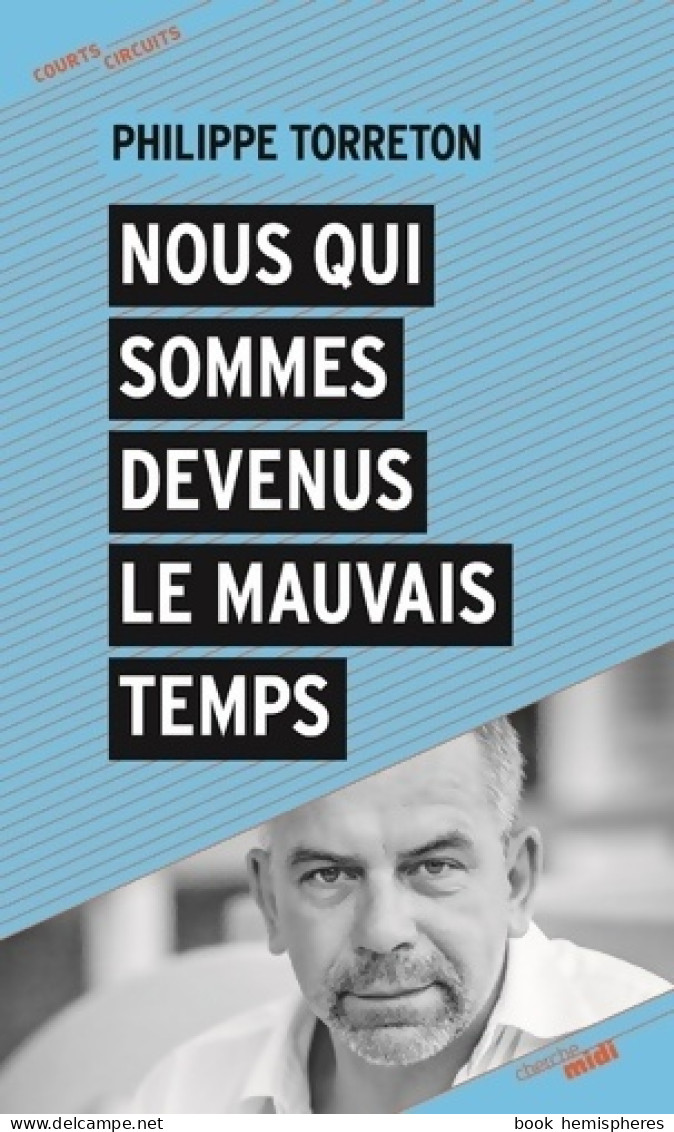 Nous Qui Sommes Devenus Le Mauvais Temps (2018) De Philippe Torreton - Politique