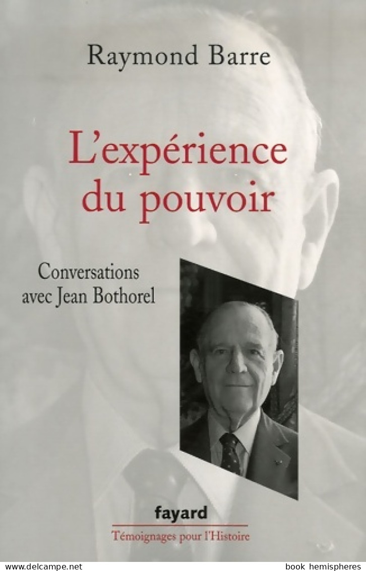 L'expérience Du Pouvoir : Conversations Avec Jean Bothorel (2007) De Raymond Barre - Politica