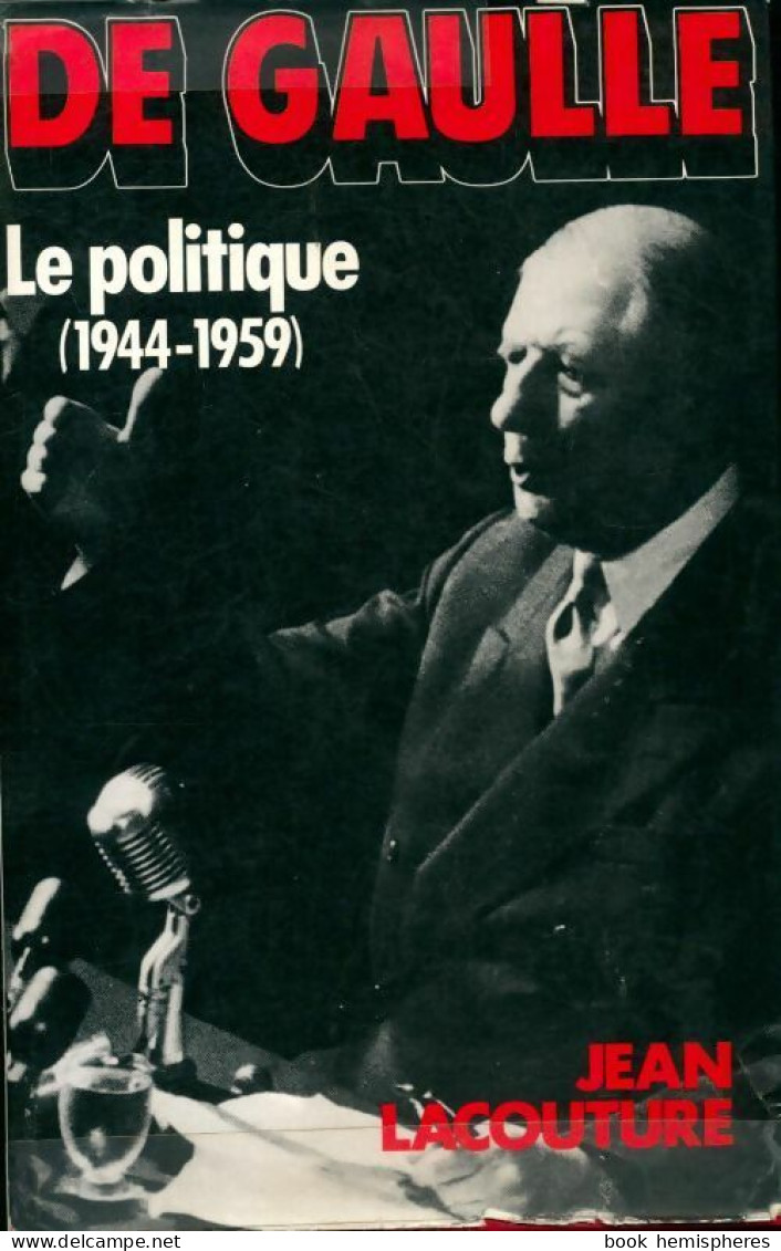 De Gaulle Tome II : Le Politique (1944-1959) (1986) De Jean Lacouture - Biographien
