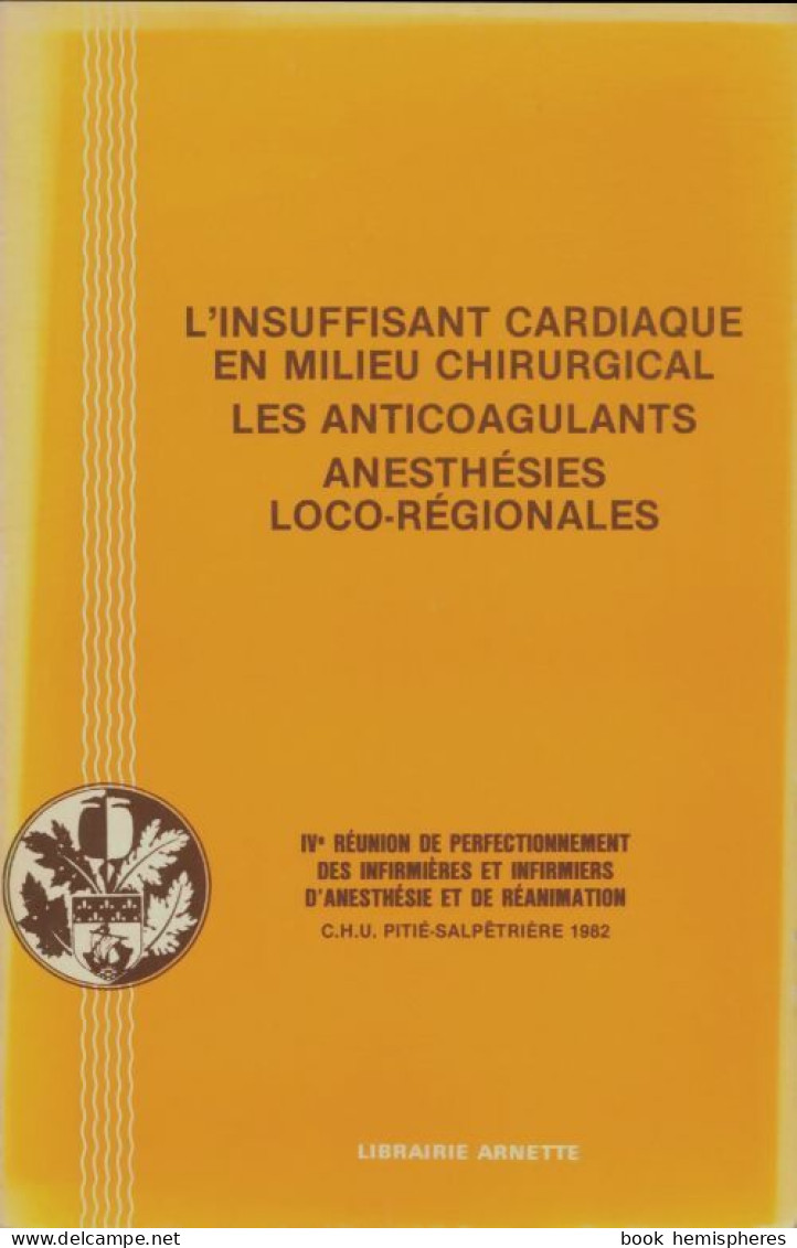L'insuffisant Cardiaque En Milieu Chirurgical, Les Anticoagulants, Anesthésies Loco-régionales (1983) D - Sciences