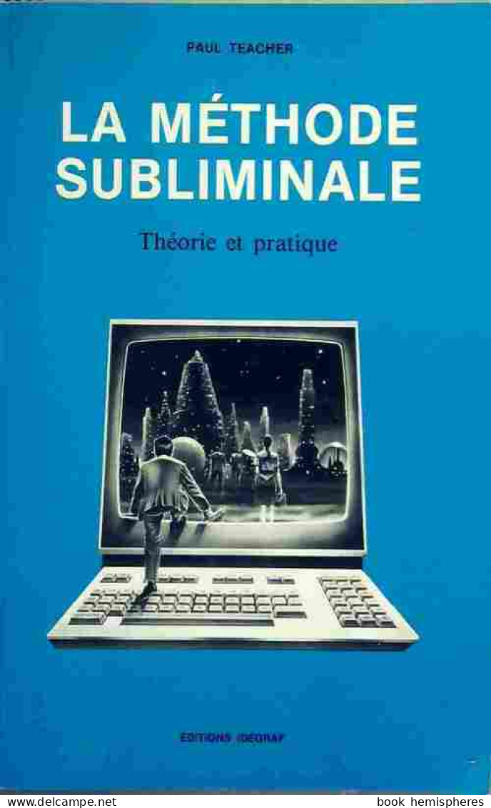 La Méthode Subliminale. Théorie Et Pratique (1987) De Paul Teacher - Psychology/Philosophy