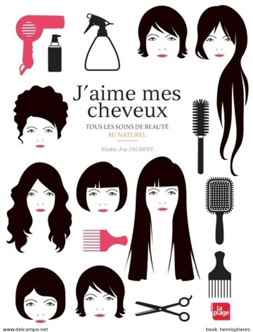 J'aime Mes Cheveux. Tous Les Soins De Beauté Au Naturel (2014) De Elodie-Joy Jaubert - Health