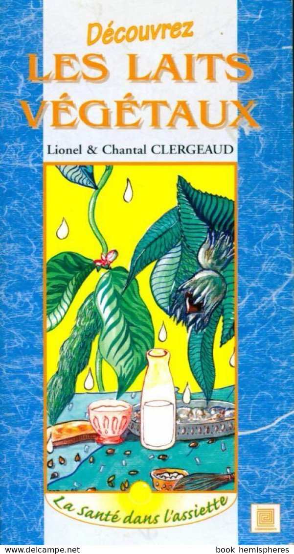 Découvrez Les Laits Végétaux (1998) De Lionel Clergeaud - Gastronomie